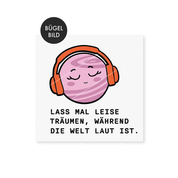 Bügelbild "leise träumen, während die Welt laut ist"