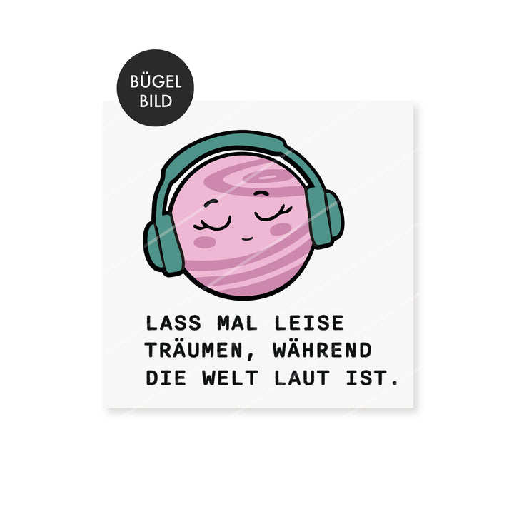 Bügelbild "leise träumen, während die Welt laut ist"